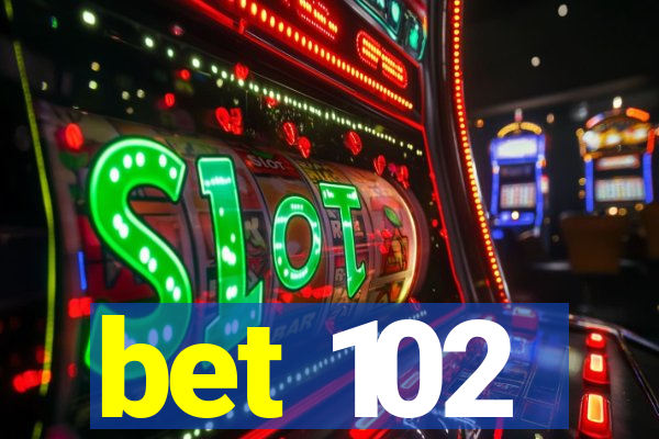 bet 102